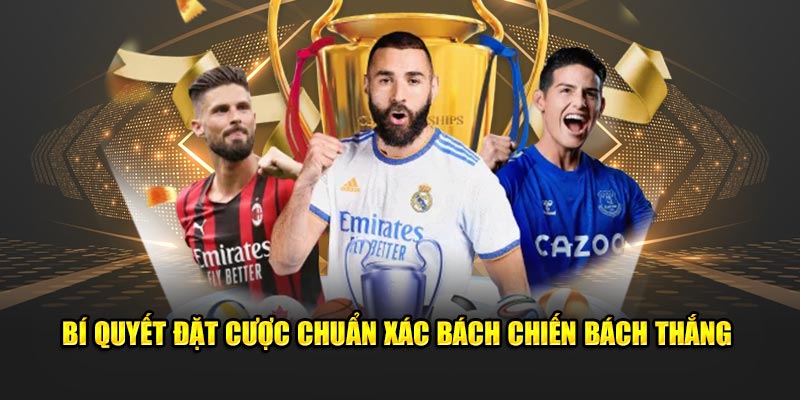 Bí quyết đặt cược chuẩn xác bách chiến bách thắng